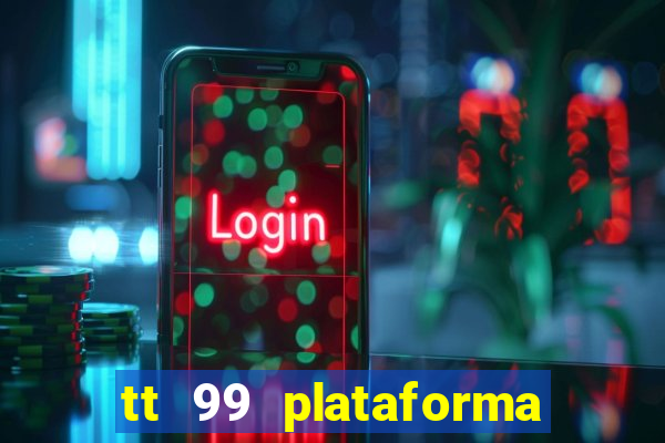 tt 99 plataforma de jogos